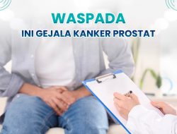 Waspada Gejala Kanker Prostat dan Cara Pencegahannya