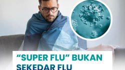 Super Flu, Bukan Sekedar Flu Biasa Anda Perlu Tahu Apa Itu Super Flu, Gejala dan Cara Pencegahannya