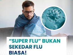 Super Flu, Bukan Sekedar Flu Biasa Anda Perlu Tahu Apa Itu Super Flu, Gejala dan Cara Pencegahannya